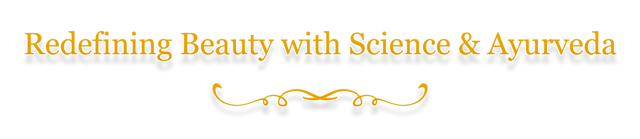 Redefining Beauty with Science & Ayurveda Redefining Beauty with Science & Ayurveda